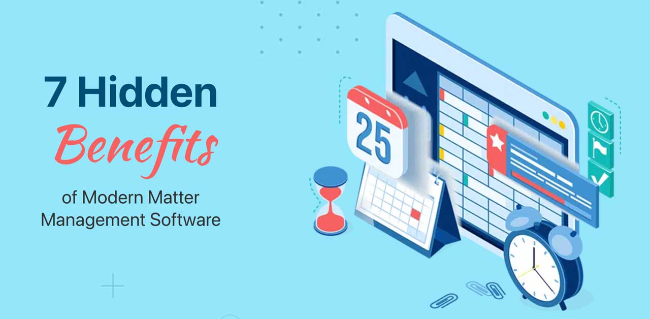 7 Hidden Benefits of Modern Matter Management Software
