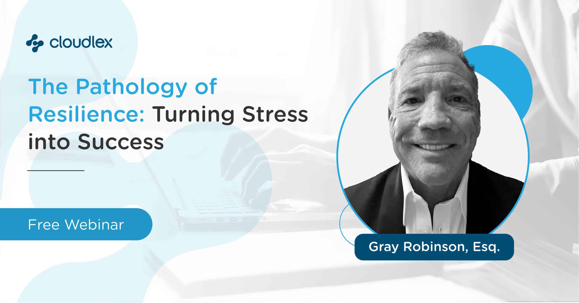 Webinar : The Pathology of Resilience: Turning Stress into Success